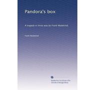 Pandora's box: A tragedy in three acts by Frank Wedekind,