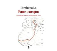 Pane e acqua. Dal Senegal all’Italia passando per la Libia (Germinale)