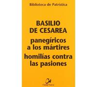 Panegíricos a los mártires - Homilías contra las pasiones: 73 (Biblioteca de Patrística)