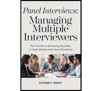 Panel Interviews: Managing Multiple Interviewers: Your Guide to Achieving Success in High-Stakes Interview Situations