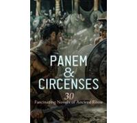 Panem & Circenses - 30 Fascinating Novels Of Ancient Rome (ebook)
