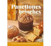 Panettones y brioches: Técnicas y recetas para prepararlos en casa (LAROUSSE - Libros Ilustrados/ Prácticos - Gastronomía)