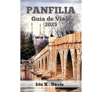 PANFILIA Guía de Viaje: Descubra las Puertas del Rico Pasado y el Vibrante Presente de Panfilia (Crónicas de Wanderlust)