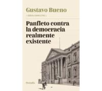Panfleto contra la democracia realmente existente: (más un artículo y siete rasguños sobre la democracia) (Obras completas de Gustavo Bueno)