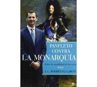 Panfleto Contra La Monarquia: Sobre La Inutilidad de Los Reyes