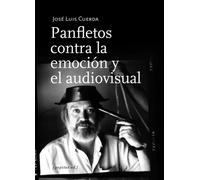 Panfletos contra la emoción y el audiovisual | José Luis Cuerda