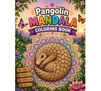 Pangolin Mandala Coloring Book: Intricate Detailed Scenes of Nature's Most Unique Animal for Adults Who Love Mindful and Relaxing Art