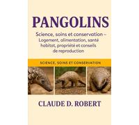 PANGOLINS: Science, soins et conservation - Logement, alimentation, santé, habitat, propriété et conseils de reproduction