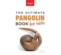 Pangolins The Ultimate Book for Kids: 100+ Amazing Pangolin Facts, Photos, Quiz & More: 42 (Animal Books for Kids)