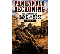 Panhandle Reckoning: The Adventures of Hank and Mose Book 2