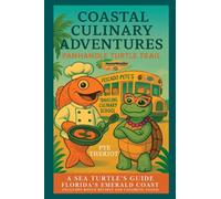 Panhandle Turtle Trail Edition: A Sea Turtle's Guide to Florida's Emerald Coast: 2 (Coastal Culinary Adventures)