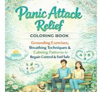 Panic Attack Relief Coloring Book for Adults: Calming Patterns, Grounding Pages and Gentle Prompts for Stress Relief, Relaxation and Mindful Coloring ... Emotional Wellness Coloring Books for Adults)