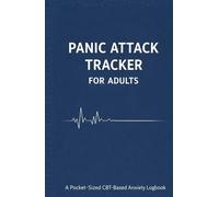 Panic Attack Tracker for Adults: A Pocket-Sized CBT-Based Anxiety Logbook to Track Symptoms, Triggers & Recovery Patterns