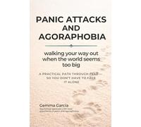 PANIC ATTACKS AND AGORAPHOBIA: Walking Your Way Out When the World Feels Too Big. A practical path through fear - so you don’t have to face it alone