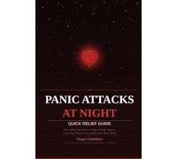 Panic Attacks at Night: Quick Relief Guide: Everything You Need to Stop a Panic Attack, Calm Your Body Fast and Reclaim Your Sleep - With the CALM ... (Overcoming Fears and Sleeping Better)