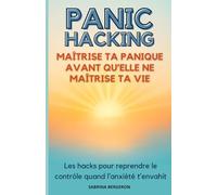 Panic Hacking - Maîtrise ta panique avant qu’elle ne maîtrise ta vie: Transforme ta panique en pouvoir : Guide percutant (43 pages, format 5.5 x 8.5 ... de panique grâce à des techniques concrètes