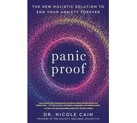 Panic Proof: The New Holistic Solution to End Your Anxiety Forever