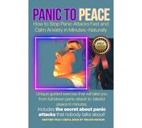 Panic to Peace: How to Stop Panic Attacks Fast and Calm Anxiety in Minutes-Naturally