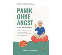 Panik ohne Angst in den Wechseljahren: Was Panik ohne Angst in dir auslöst - und was dir helfen kann, Sicherheit und Boden unter den Füßen zu behalten. Mit SOS-Tools für akute Momente