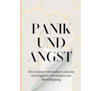 Panik und Angst: Den Körper verstehen und die wichtigsten Methoden zur Bewältigung