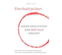 Panikattacken - Wenn dein System das Not-Aus drückt: was hinter deiner Angststörung steckt und wie du Panikattacken nachhaltig auflöst