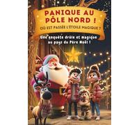 Panique au Pôle Nord ! Où est passée l’étoile magique ?: Conte magique de Noël pour enfants 5 à 9 ans - Livre enfant avec le Père Noël, ses lutins et ... en famille, parfaite comme cadeau de Noël