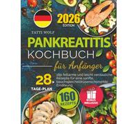 Pankreatitis Kochbuch für Anfänger: 160 fettarme und leicht verdauliche Rezepte für eine sanfte, bauchspeicheldrüsenschonende Ernährung - inkl. 28-Tage-Plan