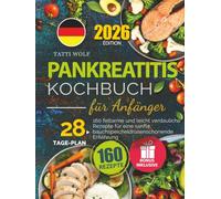 Pankreatitis Kochbuch für Anfänger: 160 fettarme und leicht verdauliche Rezepte für eine sanfte, bauchspeicheldrüsenschonende Ernährung - inkl. 28-Tage-Plan