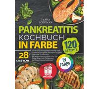 Pankreatitis Kochbuch in Farbe: 120 entzündungshemmende und magenschonende Rezepte für eine gesunde Ernährung. Mit Nährwertangaben und 28-Tage-Plan zur Entlastung der Bauchspeicheldrüse