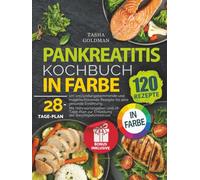 Pankreatitis Kochbuch in Farbe: 120 entzündungshemmende und magenschonende Rezepte für eine gesunde Ernährung. Mit Nährwertangaben und 28-Tage-Plan zur Entlastung der Bauchspeicheldrüse