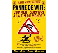 PANNE DE WIFI : COMMENT SURVIVRE À LA FIN DU MONDE ?: LE GRAND QUIZ DU SURVIVALISTE DE L'AGE MODERNE