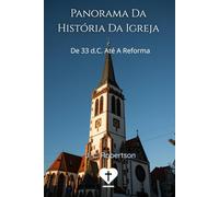 Panorama Da História Da Igreja: De 33 d.C. Até A Reforma (Pr. Luccas Elíasaph)