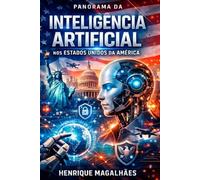Panorama da Inteligência Artificial nos Estados Unidos da América: Uma Análise Narrativa e Informativa Sobre História, Avanços, Desafios e Futuro da IA