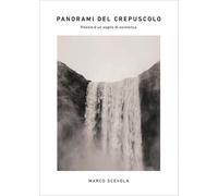 Panorami del crepuscolo. Poesie d'un sogno di esistenza