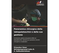 Panoramica chirurgica della labiopalatoschisi e della sua gestione: Introduzione, gestione del paziente affetto da labiopalatoschisi, valutazioni pre-operatorie, tecniche chirurgiche e complicazioni