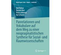 Panrelationen und Vokabulare auf dem Weg zu einer neopragmatistischen Synthese für Sozial- und Raumwissenschaften (RaumFragen: Stadt - Region - Landschaft)