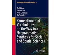 Panrelations and Vocabularies on the Way to a Neopragmatist Synthesis for Social and Spatial Sciences: 4 (Neopragmatic Horizontal Geographies, 4)