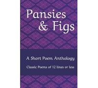 Pansies & Figs: An Anthology of Favorite Short Poems - 12 lines or less.