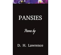 Pansies Poems: A Classic Collection of Short Poems, Thoughts, and Reflections by D H Lawrence