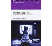 Pantalla espectral. Las 50 peliculas básicas de fantasmas: s/n (Filmografías Esenciales)