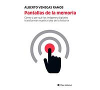 Pantallas de la memoria: Cómo y por qué las imágenes digitales transforman nuestra idea de la historia (CLAVE INTELECTUAL)