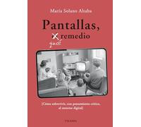 Pantallas, qué remedio: Cómo sobrevivir, con pensamiento crítico, al entorno digital (Educación y familia)
