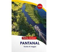 Pantanal Guida di viaggio 2026: Esplora il paradiso nascosto del Brasile, eco-tour, cultura locale, avventure, cibo, fauna selvatica, con itinerari perfetti