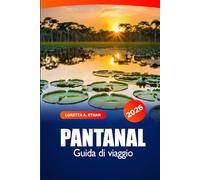 Pantanal Guida di Viaggio 2026: Esplora la fauna selvatica del Brasile, le meraviglie naturali, la destinazione top, i consigli degli esperti e l'avventura