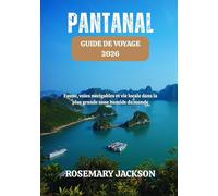 PANTANAL GUIDE DE VOYAGE 2026: Faune, voies navigables et vie locale dans la plus grande zone humide du monde