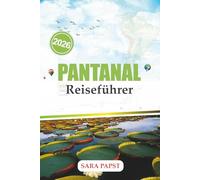 PANTANAL REISEFÜHRER 2026: Entdecken Sie Brasiliens verstecktes Feuchtgebietsparadies mit Expertentipps zu Wildtieren, Öko-Touren, lokaler Kultur und unvergesslichen Abenteuern