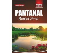 PANTANAL REISEFÜHRER 2026: Erkunden Sie Südamerikas größtes Feuchtgebiet mit Wildtiersafaris, Öko-Touren und versteckten Juwelen für ein unvergessliches brasilianisches Abenteuer