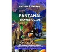 Pantanal Travel Guide 2026: Your Ultimate Companion: Discover Hidden Gems, Embrace Local Culture, and Experience Unforgettable Adventures