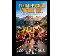 Pantani - Pogačar: Vertical Duel: The Epic Challenge on the Summits of the Tour de France