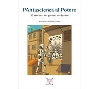 Pantascienza al potere. 15 racconti sui governi del futuro. Ediz. integrale
